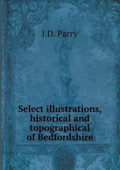 Paperback Select illustrations, historical and topographical of Bedfordshire Book