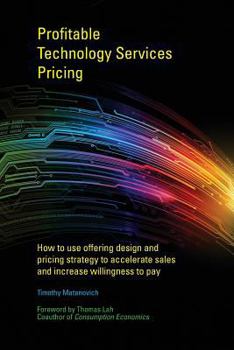 Paperback Profitable Technology Services Pricing: How to use offering design and pricing strategy to accelerate sales and increase willingness to pay Book