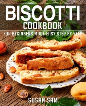 Paperback Biscotti Cookbook: Book 3, for Beginners Made Easy Step by Step Book