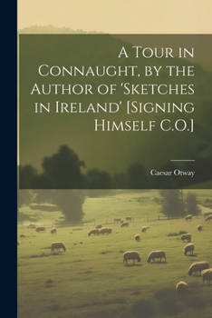 Paperback A Tour in Connaught, by the Author of 'sketches in Ireland' [Signing Himself C.O.] Book