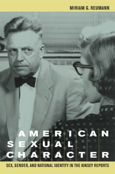 Hardcover American Sexual Character: Sex, Gender, and National Identity in the Kinsey Reports Book