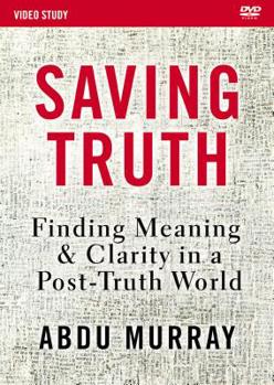 DVD Saving Truth Video Study: Finding Meaning and Clarity in a Post-Truth World Book