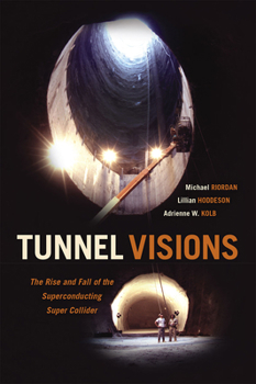 Hardcover Tunnel Visions: The Rise and Fall of the Superconducting Super Collider Book