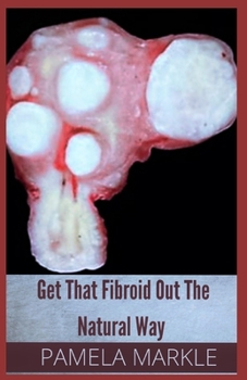 Paperback Get That Fibroid Out the Natural Way Book