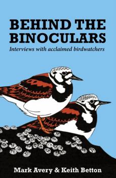 Hardcover Behind the Binoculars: Interviews with acclaimed birdwatchers Book