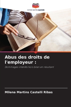 Abus des droits de l'employeur :: Dommages-intérêts hors bilan en résultant (French Edition)