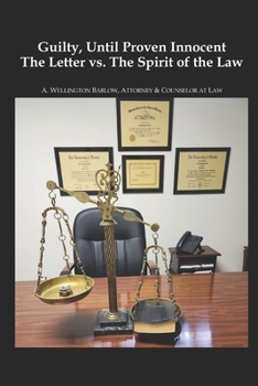 Guilty, Until Proven Innocent: The Letter vs.The Spirit of The Law