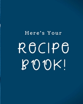 Paperback Your Recipe Book!: A Great Size 8x10 106 page notebook for all your recipes in one place! Book