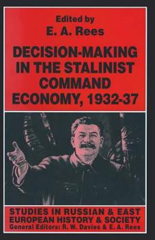 Decision-Making in the Stalinist Command Economy, 1932-37 (Studies in Russian An East European History and Society Series.)