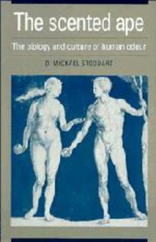 The Scented Ape: The Biology and Culture of Human Odour
