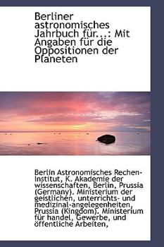 Hardcover Berliner Astronomisches Jahrbuch F R...: Mit Angaben F R Die Oppositionen Der Planeten Book