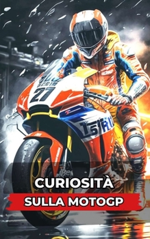 Paperback Curiosità sulla MotoGP: Incredibili e Sorprendenti Event [Italian] Book