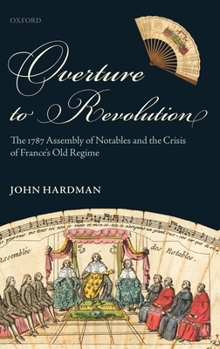 Hardcover Overture to Revolution: The 1787 Assembly of Notables and the Crisis of France's Old Regime Book