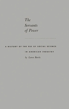 Hardcover The Servants of Power: A History of the Use of Social Science in American Industry Book