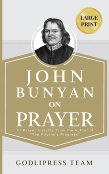 Hardcover John Bunyan on Prayer: 31 Prayer Insights From the Author of "The Pilgrim's Progress." (LARGE PRINT) [Large Print] Book