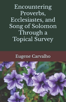 Paperback Encountering Proverbs, Ecclesiastes, and Song of Solomon Through a Topical Survey Book