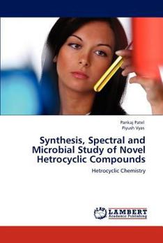 Paperback Synthesis, Spectral and Microbial Study of Novel Hetrocyclic Compounds Book