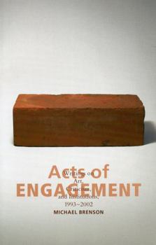 Paperback Acts of Engagement: Writings on Art, Criticism, and Institutions, 1993-2002 Book