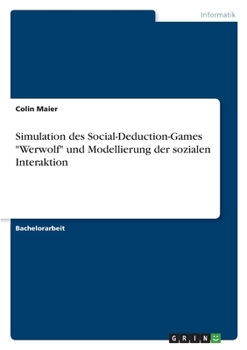 Paperback Simulation des Social-Deduction-Games "Werwolf" und Modellierung der sozialen Interaktion [German] Book