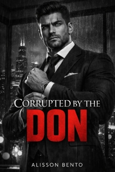 Paperback Corrupted by the Don: A Dark Mafia Thriller Romance Book