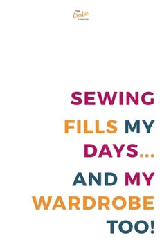 Paperback Sewing Fills My Days... And My Wardrobe Too!: A Notebook For Sewing Lovers Book