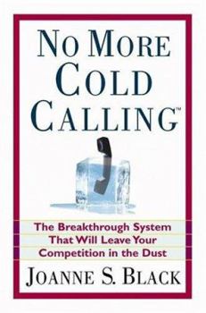 Hardcover No More Cold Calling: The Breakthrough System That Will Leave Your Competition in the Dust Book