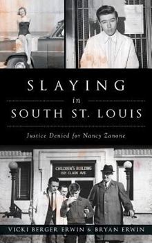 Hardcover Slaying in South St. Louis: Justice Denied for Nancy Zanone Book