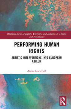 Hardcover Performing Human Rights: Artistic Interventions into European Asylum Book