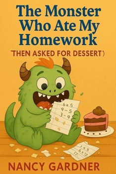 Paperback The Monster Who Ate My Homework (Then Asked for Dessert): A hilarious bedtime story about monsters, homework, and friendship. Book