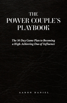 Paperback The Power Couple's Playbook: The 30 Day Game Plan to Becoming a High-Achieving Duo of Influence Book