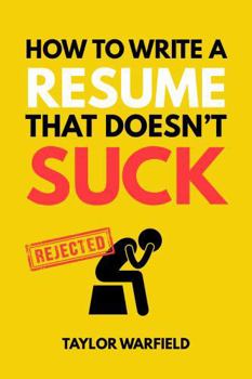 Paperback How to Write a Resume That Doesn't Suck: Land Interviews at the Most Competitive Jobs Book