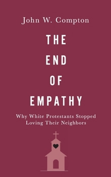 The End of Empathy: Why White Protestants Stopped Loving Their Neighbors