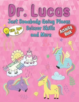 Paperback Dr. Lucas Just Somebody Going Places Scissor Skills and More: For Kids Ages 4-8 Mazes, Spot the Difference and Scissor Skills Book