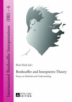 Hardcover Bonhoeffer and Interpretive Theory: Essays on Methods and Understanding Book