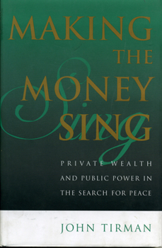 Hardcover Making the Money Sing: Private Wealth and Public Power in the Search for Peace Book