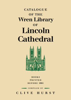 Catalogue of the Wren Library of Lincoln Cathedral: Books Printed Before 1801