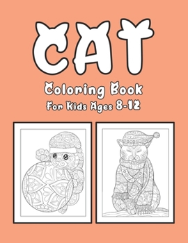 Cat Coloring Book For Kids Ages 8-12: Cat Book Of A Excellent Coloring Book for boys, girls, Adults and Kids Ages 8-12