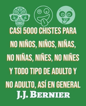 Paperback Casi 5000 chistes para no niños, niños, niñas, no niñas, niñes, no niñes y todo tipo de adulto y no adulto, así en general [Spanish] Book