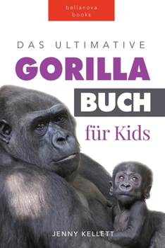 Gorillas: Das Ultimative Gorillabuch für Kinder: 100+ Erstaunliche Gorilla Fakten, Fotos, Quiz + mehr (Tierbücher Für Kinder)