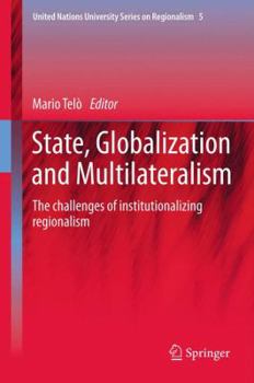 Hardcover State, Globalization and Multilateralism: The Challenges of Institutionalizing Regionalism Book