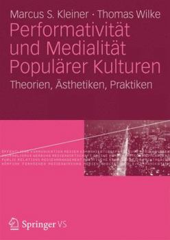 Paperback Performativität Und Medialität Populärer Kulturen: Theorien, Ästhetiken, Praktiken [German] Book