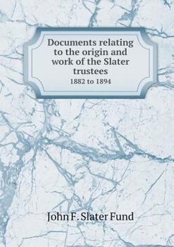 Paperback Documents relating to the origin and work of the Slater trustees 1882 to 1894 Book