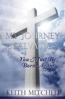 Paperback My Journey to Salvation: You Must Be Born Again John 3:7 Book