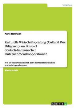 Paperback Kulturelle Wirtschaftsprüfung (Cultural Due Diligence) am Beispiel deutsch-französischer Unternehmenskooperationen: Wie Sie kulturelle Faktoren bei Un [German] Book