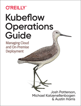 Paperback Kubeflow Operations Guide: Managing Cloud and On-Premise Deployment Book