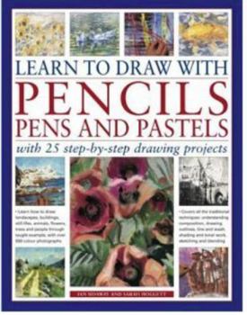 Paperback Learn to Draw with Pencils, Pens and Pastels: With 25 Step-By-Step Projects: Learn How To Draw Landscapes, Still Lifes, People, Animals, Buildings, Trees and People Through Taught Example, with Over 550 Color Photographs Book