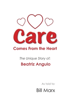 Paperback Care Comes From the Heart: The Unique Story of Beatriz Angulo Book