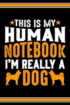 Paperback This Is My Human Notebook I'm Really a Dog: Lined Notebook Journal/Diary - 120 Pages (6 x 9 inches) - Perfect Gift Idea for Dog Lover Book