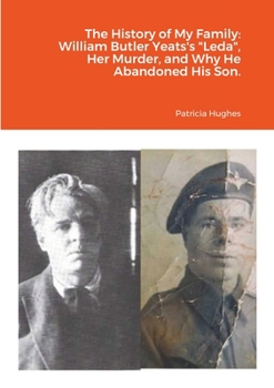 Paperback The History of My Family: William Butler Yeats's "Leda", Her Murder, and Why He Abandoned His Son. Book