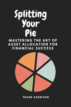 Paperback Splitting your pie: Mastering the art of asset allocation for financial success. Book